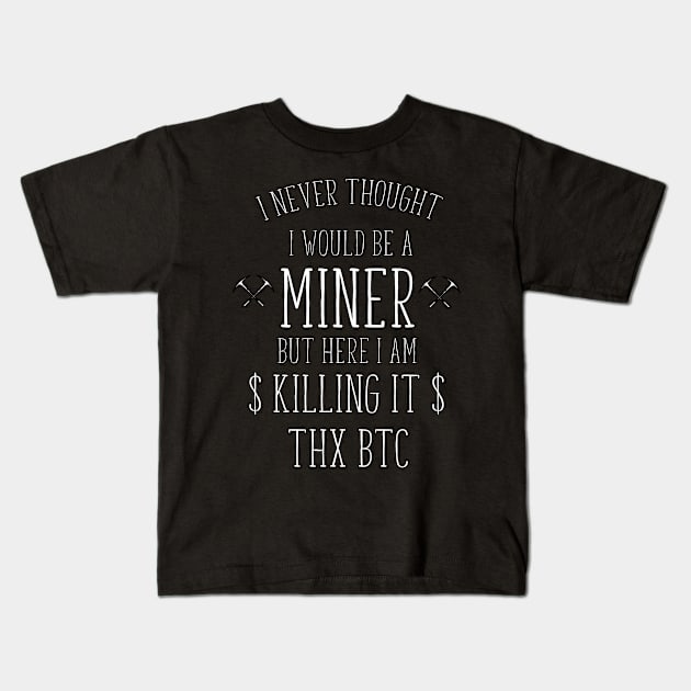 i never thought i would be a miner Kids T-Shirt by bojan17779